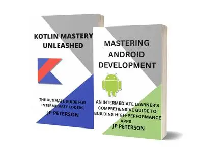 MASTERING ANDROID DEVELOPMENT AND KOTLIN MASTERY UNLEASHED - 2 BOKKS IN 1