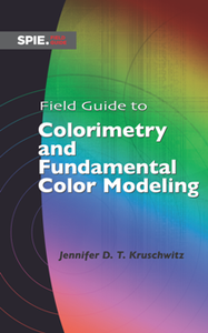 Field Guide to Colorimetry and Fundamental Color Modeling