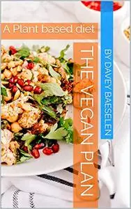 The Vegan Plan: A Plant based diet