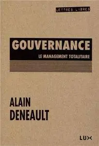 Alain Deneault, "« Gouvernance »: Le management totalitaire"