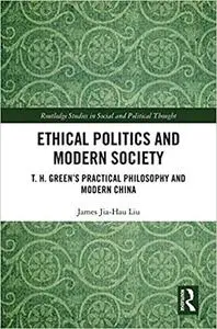 Ethical Politics and Modern Society: T. H. Green’s Practical Philosophy and Modern China