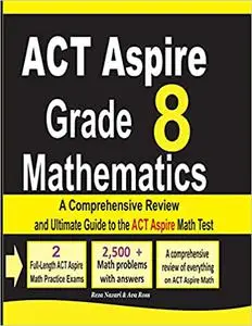 ACT Aspire Grade 8 Mathematics: A Comprehensive Review and Ultimate Guide to the ACT Aspire Math Test