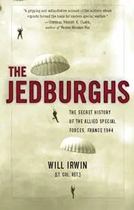 The Jedburghs: The Secret History of the Allied Special Forces, France 1944