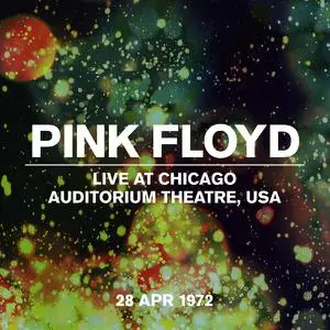 Pink Floyd - Live at Chicago Auditorium Theatre, USA, 28 April 1972 (1972/2022) [Official Digital Download]