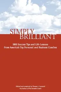Simply Brilliant: 1800 Success Tips and Life Lessons from America’s Top Personal and Business Coaches (repost)
