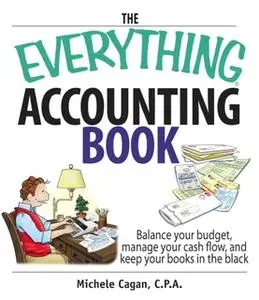 «The Everything Accounting Book: Balance Your Budget, Manage Your Cash Flow, And Keep Your Books in the Black» by Michel