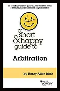 A Short & Happy Guide to Arbitration (Short & Happy Guides)