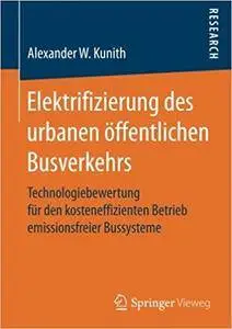 Elektrifizierung des urbanen öffentlichen Busverkehrs: Technologiebewertung für den kosteneffizienten Betrieb emissionsfreier