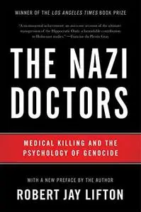 The Nazi Doctors: Medical Killing and the Psychology of Genocide