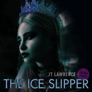 «The Ice Slipper» by JT Lawrence