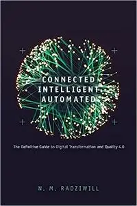 Connected, Intelligent, Automated: The Definitive Guide to Digital Transformation and Quality 4.0