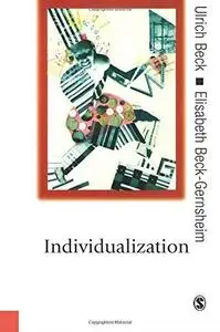 Individualization: Instituitionalized Individualism and Its Social and Political Consequences (Published in association with Th