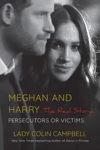 Meghan and Harry: The Real Story: Persecutors or Victims, Updated Edition