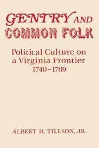 Gentry and Common Folk : Political Culture on a Virginia Frontier, 1740-1789