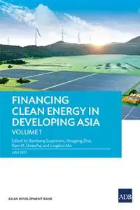 «Financing Clean Energy in Developing Asia—Volume 1» by Asian Development Bank