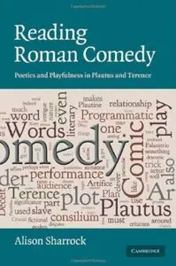 Reading Roman Comedy: Poetics and Playfulness in Plautus and Terence [Repost]