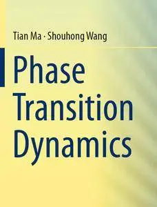 "Phase Transition Dynamics" by Tian Ma, Shouhong Wang