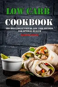 Low Carb Cookbook: The Best Collection of Low Carb Recipes for Optimal Health