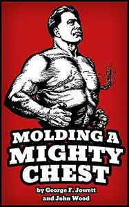 Molding a Mighty Chest: Annotated and Updated Edition