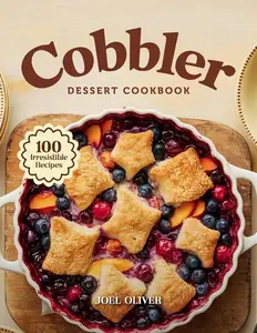 COBBLER DESSERT COOKBOOK: Mouthwatering Cobbler Recipes
