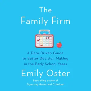 The Family Firm: A Data-Driven Guide to Better Decision Making in the Early School Years