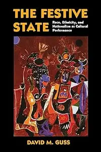 The Festive State: Race, Ethnicity, and Nationalism as Cultural Performance