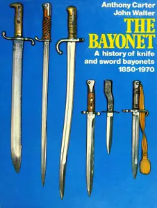 The Bayonet: A History of Knife and Sword Bayonets, 1850-1970