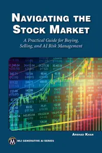 Navigating the Stock Market: A Practical Guide for Buying, Selling, and AI Risk Management (MLI Generative AI Series)