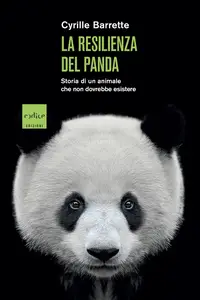 La resilienza del panda. Storia di un animale che non dovrebbe esistere - Cyrille Barrette