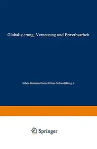 Globalisierung, Vernetzung und Erwerbsarbeit: Theoretische Zugänge und empirische Entwicklungen