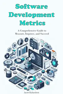 Software Development Metrics: A Comprehensive Guide to Measure, Improve, and Succeed