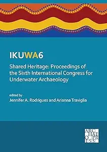 IKUWA6. Shared Heritage: Proceedings of the Sixth International Congress for Underwater Archaeology: 28 November–2 Decem