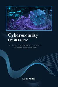 Cybersecurity Crash Course: Learn Fast, Protect Faster! Don't Be the Next Victim.