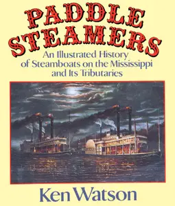 Paddle Steamers: An Illustrated History of Steamboats on the Mississippi and its Tributaries