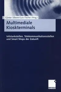 Multimediale Kioskterminals: Infotankstellen, Telekommunikationssysteme und Smart Shops der Zukunft