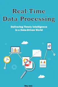 Real-Time Data Processing: Delivering Timely Intelligence in a Data-Driven World