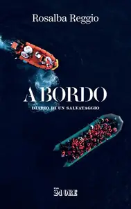 Rosalba Reggio - A bordo. Diario di un salvataggio