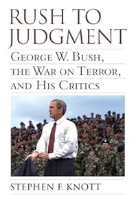 Rush to Judgment: George W. Bush, The War on Terror, and His Critics