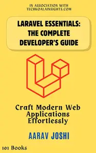 Laravel Essentials: The Complete Developer’s Guide: Craft Modern Web Applications Effortlessly