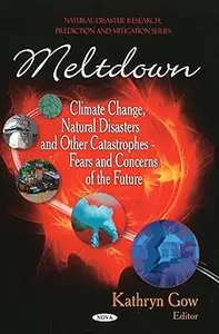 Meltdown: Climate Change, Natural Disasters and Other Catastrophes - Fears and Concerns of the Future