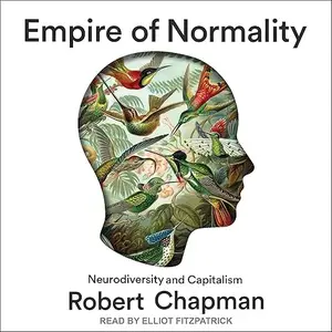 Empire of Normality: Neurodiversity and Capitalism [Audiobook]