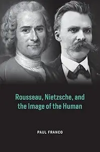 Rousseau, Nietzsche, and the Image of the Human