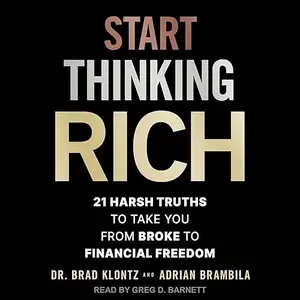 Start Thinking Rich: 21 Harsh Truths to Take You from Broke to Financial Freedom [Audiobook]