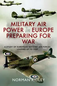 Military Air Power in Europe Preparing for War: A Study of European Nations’ Air Forces Leading up to 1939