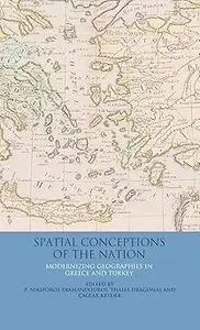 Spatial Conceptions of the Nation: Modernizing Geographies in Greece and Turkey