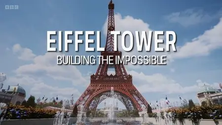 BBC - Eiffel Tower: Building the Impossible (2024)