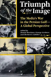 Triumph Of The Image: The Media's War In The Persian Gulf, A Global Perspective