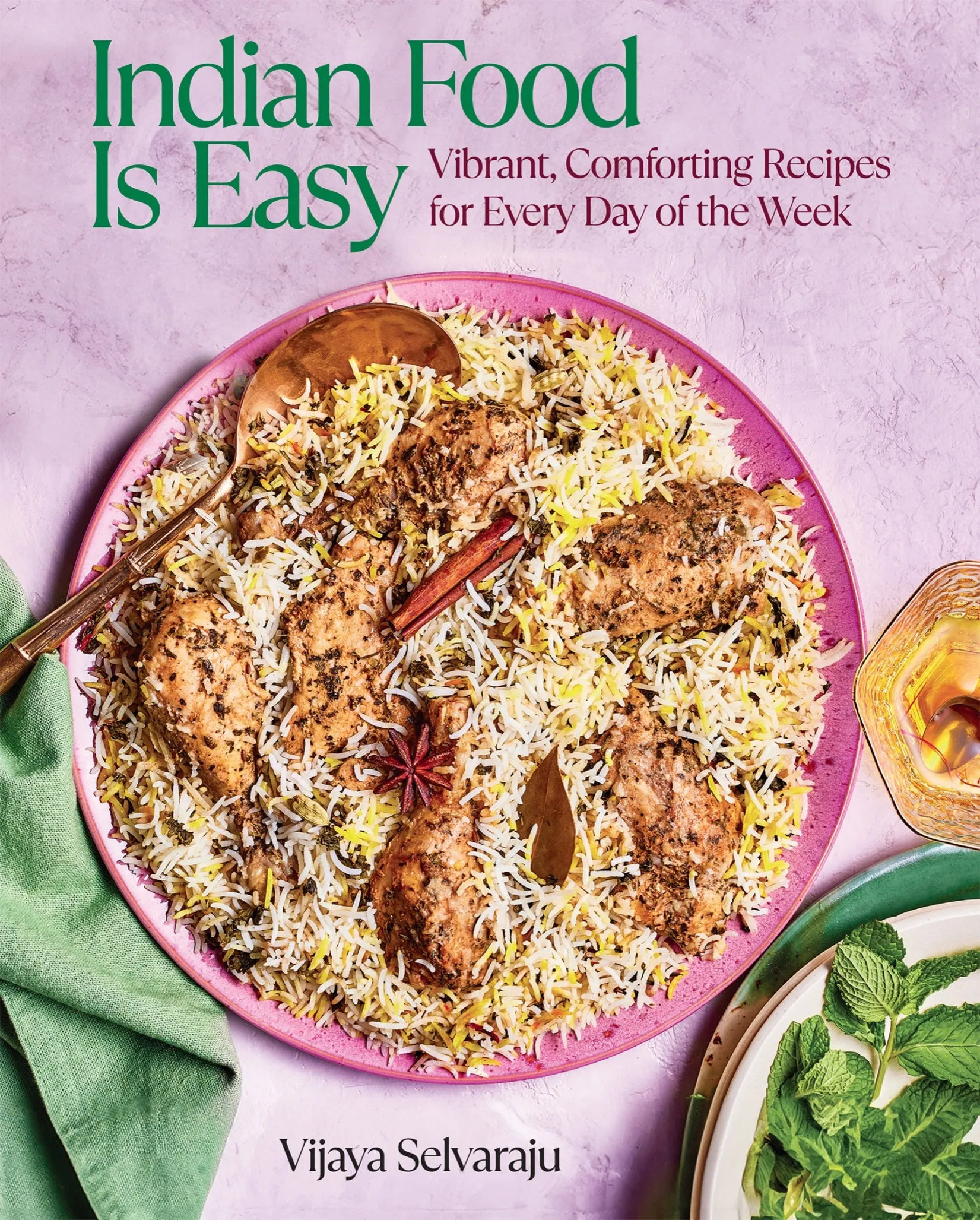 Indian Food Is Easy: Vibrant, Comforting Recipes for Every Day of the Week