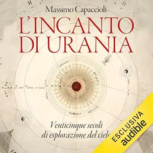 «L'incanto di Urania? Venticinque secoli di esplorazione del cielo» by Massimo Capaccioli