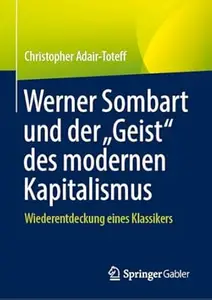 Werner Sombart und der „Geist“ des modernen Kapitalismus: Wiederentdeckung eines Klassikers